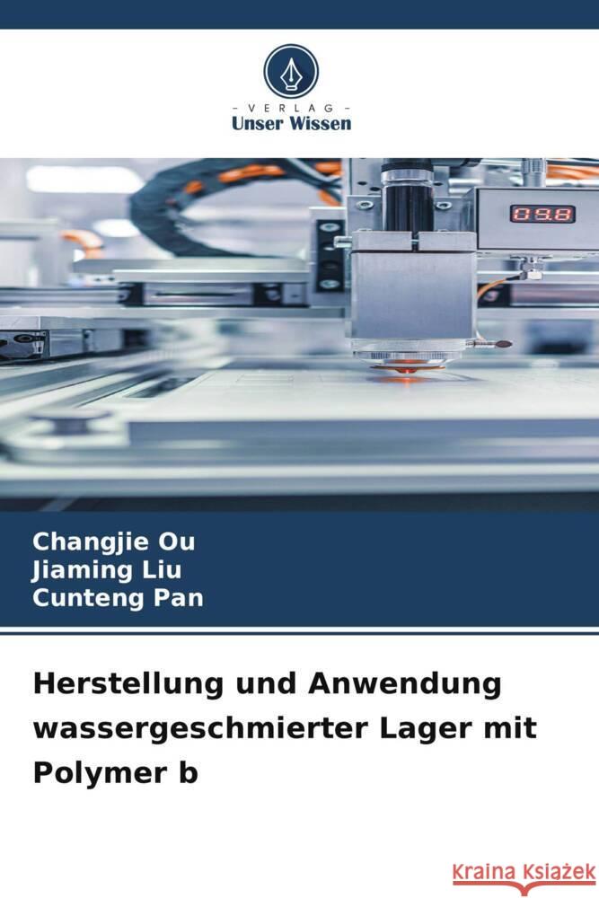 Herstellung und Anwendung wassergeschmierter Lager mit Polymer b Changjie Ou Jiaming Liu Cunteng Pan 9786207345489