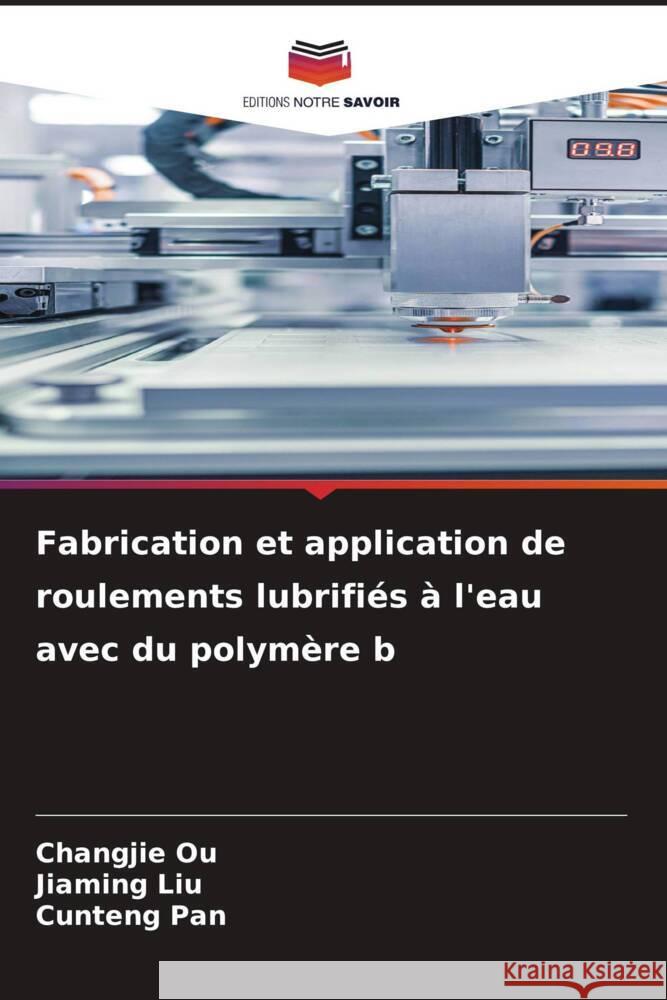 Fabrication et application de roulements lubrifi?s ? l'eau avec du polym?re b Changjie Ou Jiaming Liu Cunteng Pan 9786207345502