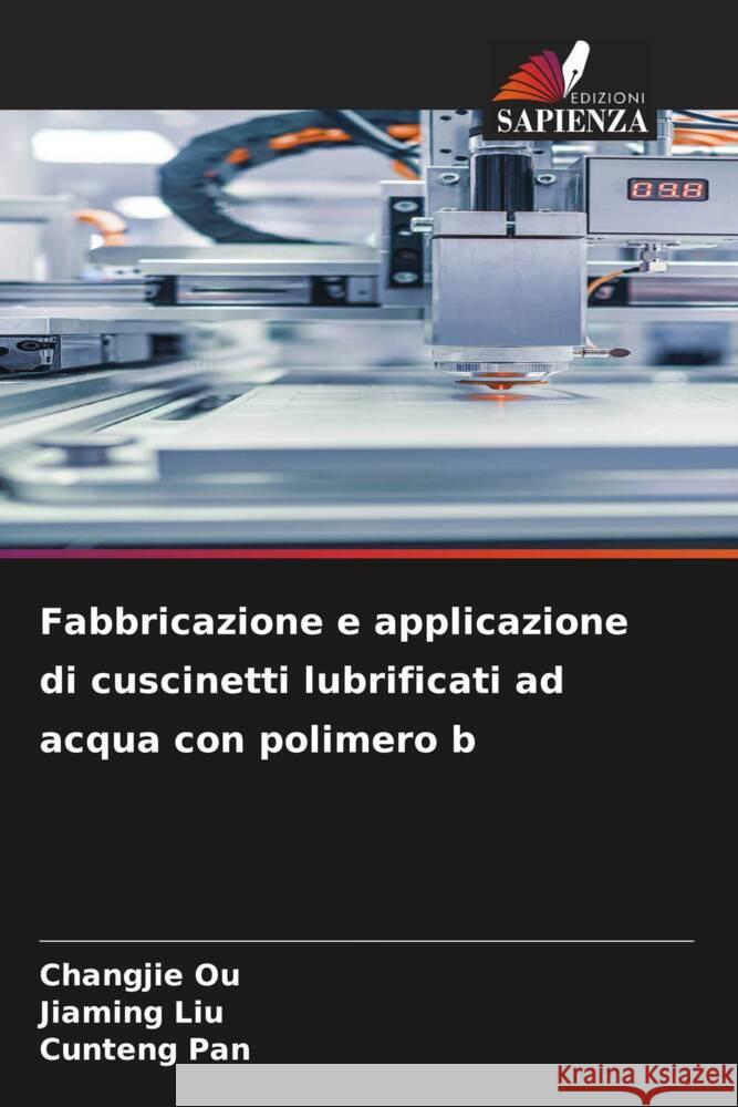 Fabbricazione e applicazione di cuscinetti lubrificati ad acqua con polimero b Changjie Ou Jiaming Liu Cunteng Pan 9786207345519