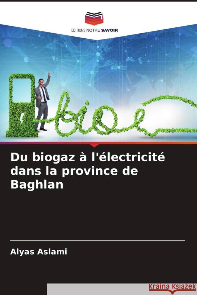 Du biogaz ? l'?lectricit? dans la province de Baghlan Alyas Aslami 9786207346196 Editions Notre Savoir