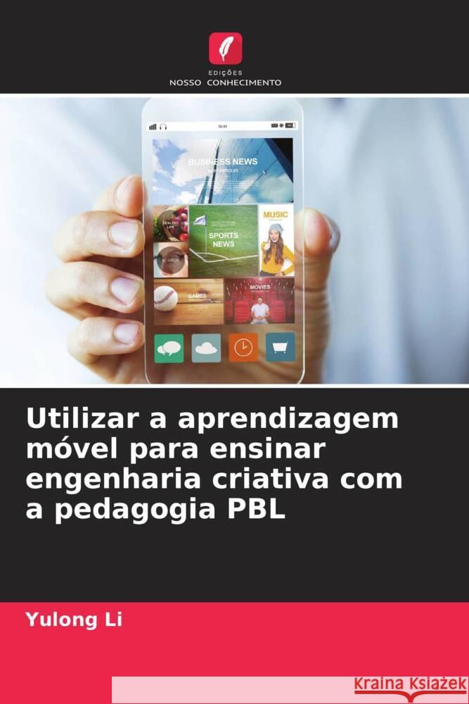 Utilizar a aprendizagem m?vel para ensinar engenharia criativa com a pedagogia PBL Yulong Li 9786207347025 Edicoes Nosso Conhecimento