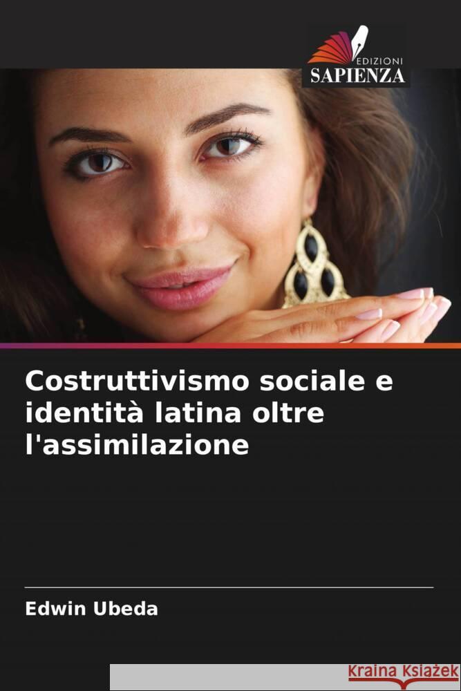 Costruttivismo sociale e identit? latina oltre l'assimilazione Edwin Ubeda 9786207347131 Edizioni Sapienza