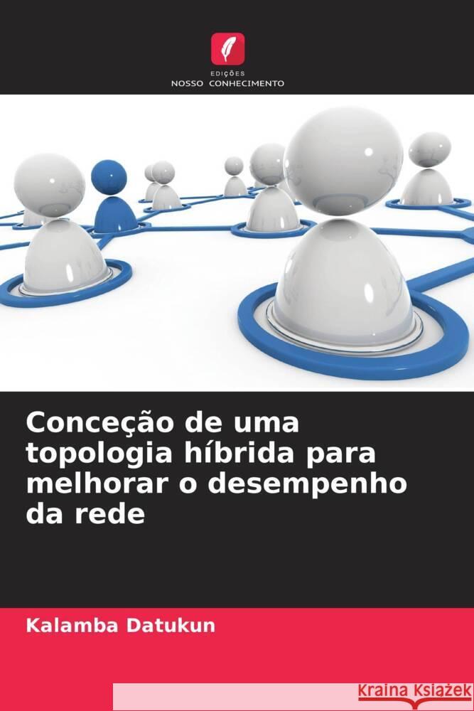 Conce??o de uma topologia h?brida para melhorar o desempenho da rede Kalamba Datukun 9786207348107