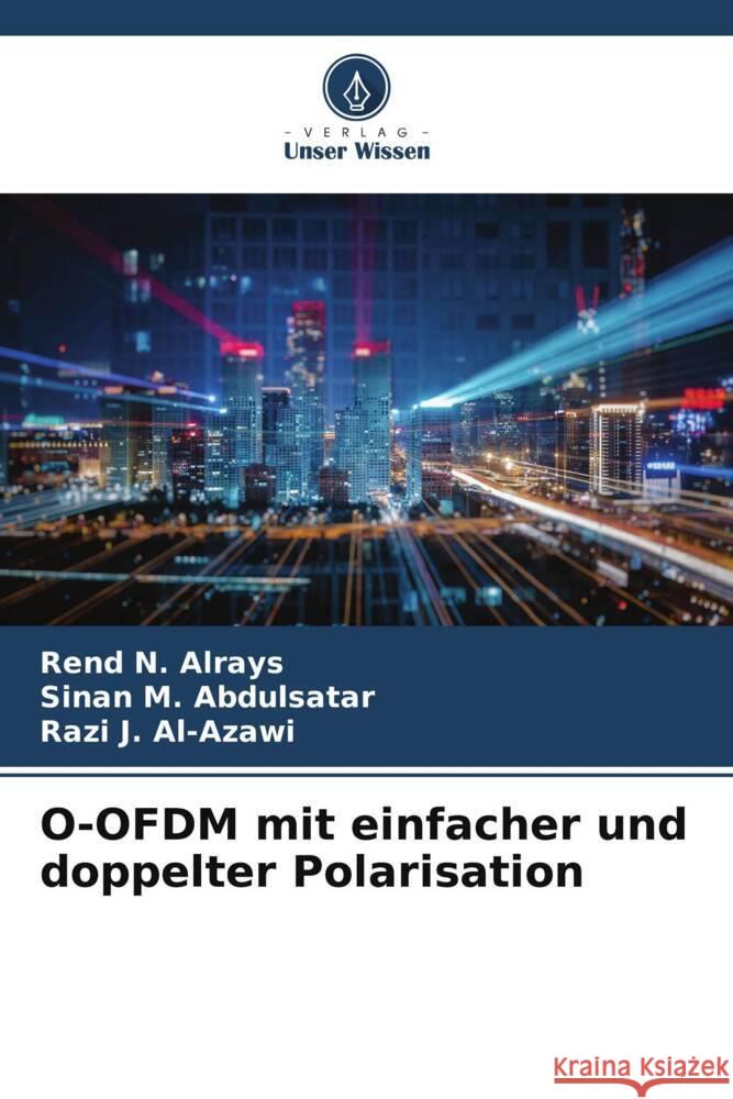 O-OFDM mit einfacher und doppelter Polarisation Rend N. Alrays Sinan M. Abdulsatar Razi J. Al-Azawi 9786207348268