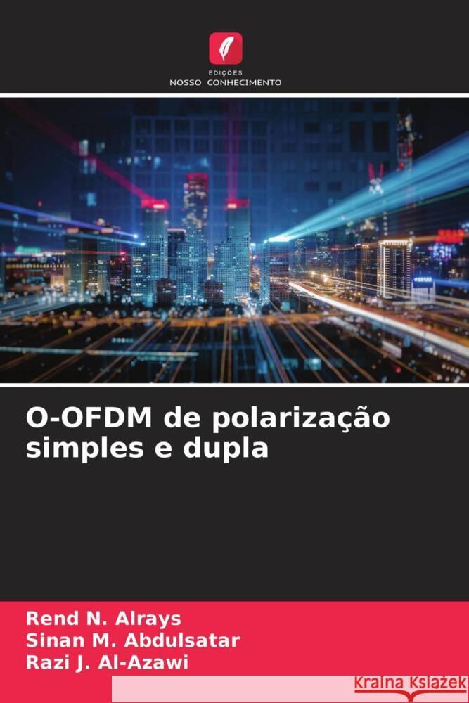 O-OFDM de polariza??o simples e dupla Rend N. Alrays Sinan M. Abdulsatar Razi J. Al-Azawi 9786207348305