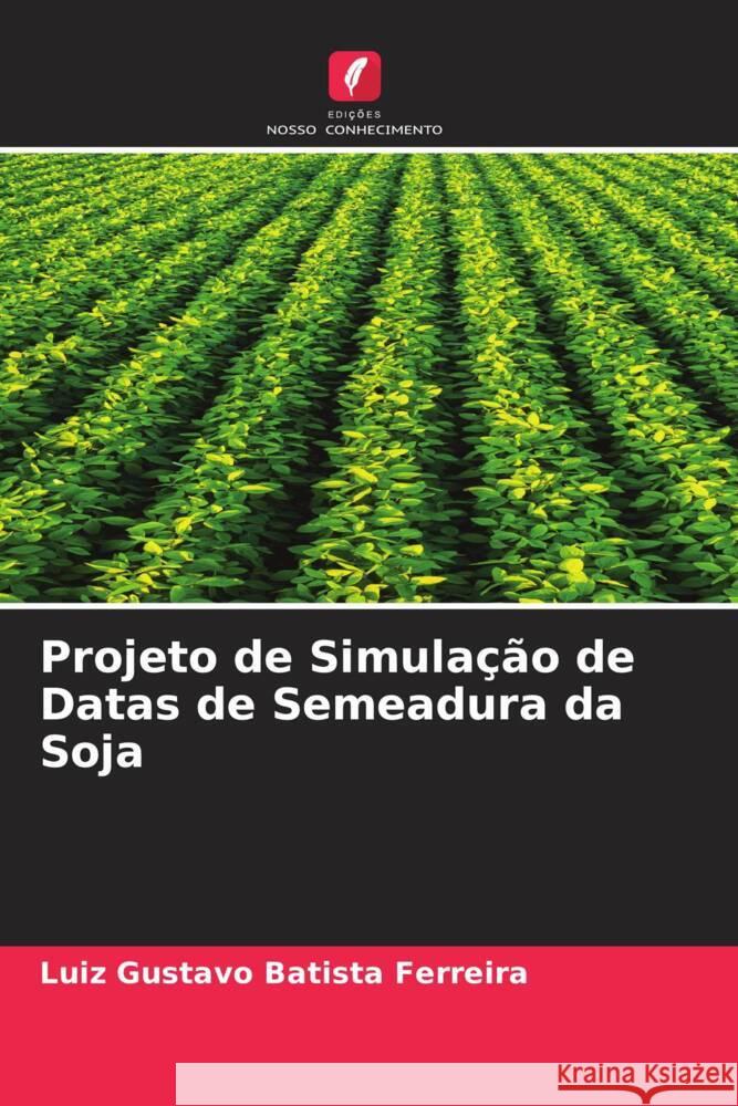 Projeto de Simula??o de Datas de Semeadura da Soja Luiz Gustavo Batist 9786207348589 Edicoes Nosso Conhecimento