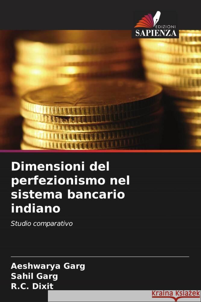 Dimensioni del perfezionismo nel sistema bancario indiano Aeshwarya Garg Sahil Garg R. C. Dixit 9786207348886