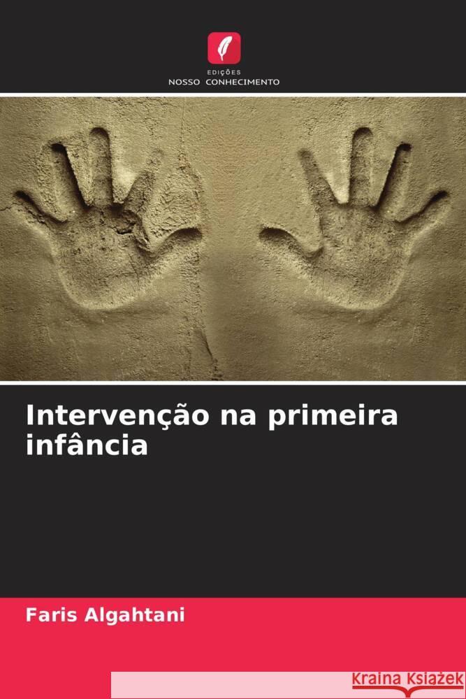 Interven??o na primeira inf?ncia Faris Algahtani 9786207349128 Edicoes Nosso Conhecimento