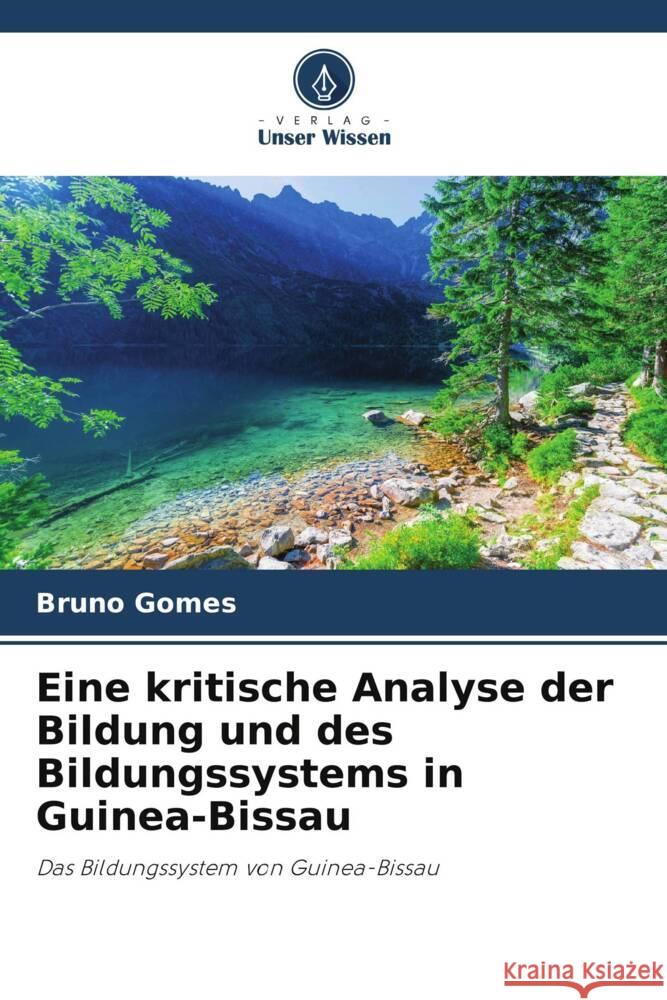 Eine kritische Analyse der Bildung und des Bildungssystems in Guinea-Bissau Bruno Gomes 9786207349388