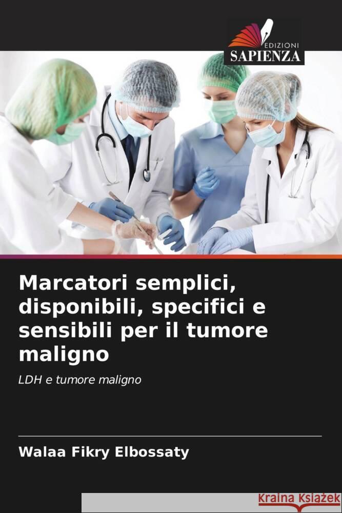 Marcatori semplici, disponibili, specifici e sensibili per il tumore maligno Walaa Fikr 9786207349609