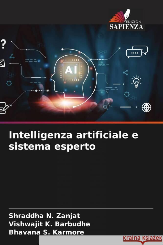 Intelligenza artificiale e sistema esperto Shraddha N. Zanjat Vishwajit K. Barbudhe Bhavana S. Karmore 9786207349739 Edizioni Sapienza