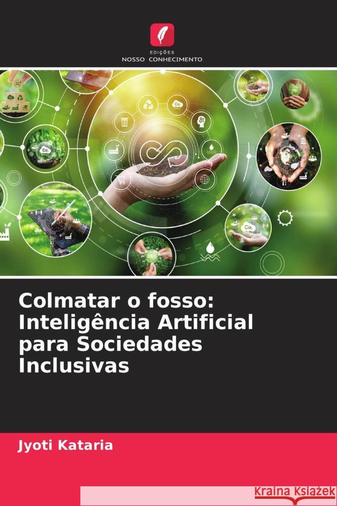 Colmatar o fosso: Intelig?ncia Artificial para Sociedades Inclusivas Jyoti Kataria 9786207349777 Edicoes Nosso Conhecimento
