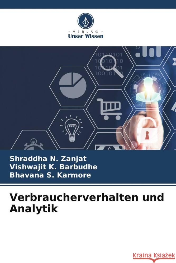 Verbraucherverhalten und Analytik Shraddha N. Zanjat Vishwajit K. Barbudhe Bhavana S. Karmore 9786207349920 Verlag Unser Wissen