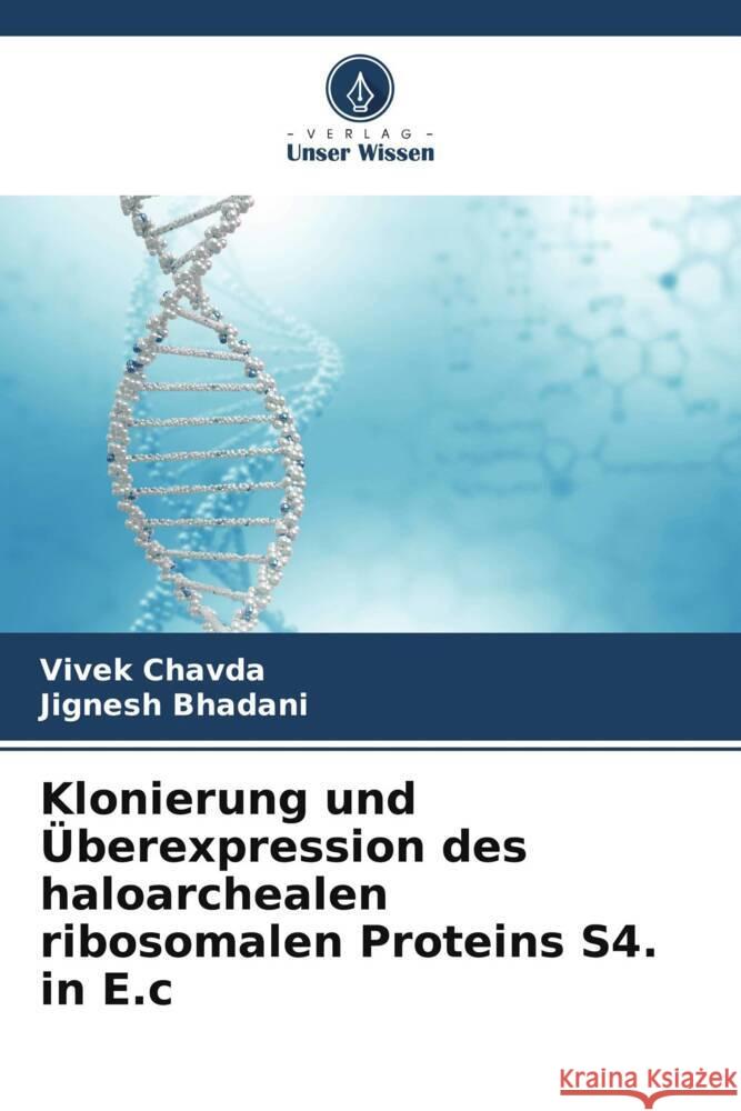 Klonierung und ?berexpression des haloarchealen ribosomalen Proteins S4. in E.c Vivek Chavda Jignesh Bhadani 9786207350056