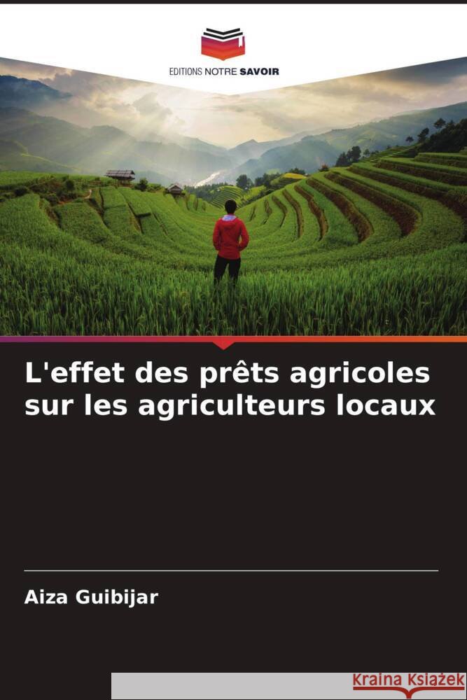 L'effet des pr?ts agricoles sur les agriculteurs locaux Aiza Guibijar 9786207350117 Editions Notre Savoir