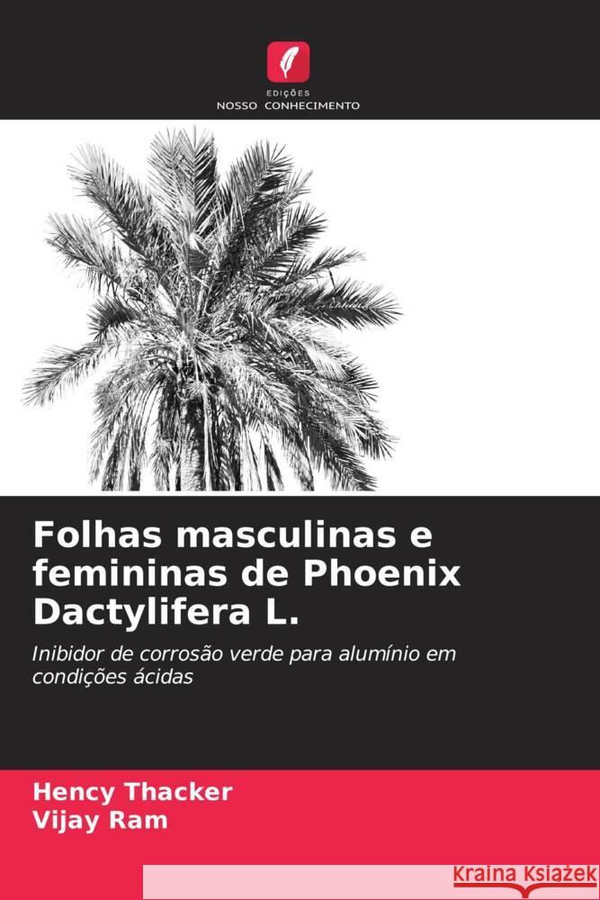 Folhas masculinas e femininas de Phoenix Dactylifera L. Hency Thacker Vijay Ram 9786207350490 Edicoes Nosso Conhecimento