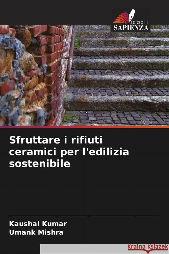 Sfruttare i rifiuti ceramici per l'edilizia sostenibile Kaushal Kumar Umank Mishra 9786207351756