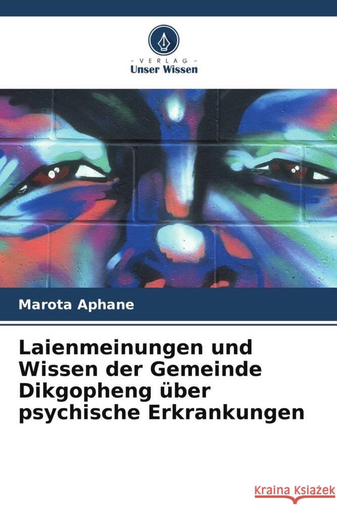 Laienmeinungen und Wissen der Gemeinde Dikgopheng ?ber psychische Erkrankungen Marota Aphane 9786207352210 Verlag Unser Wissen