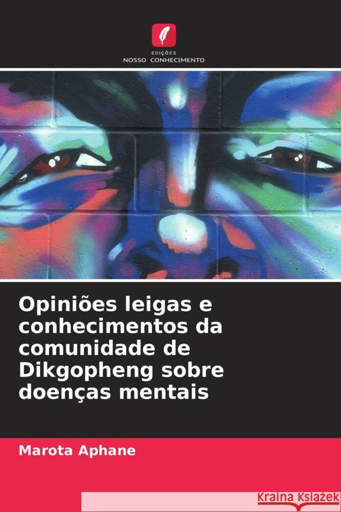 Opini?es leigas e conhecimentos da comunidade de Dikgopheng sobre doen?as mentais Marota Aphane 9786207352258 Edicoes Nosso Conhecimento