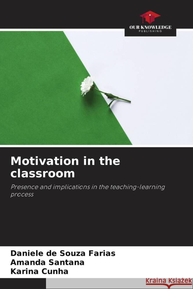 Motivation in the classroom Daniele de Souza Farias Amanda Santana Karina Cunha 9786207352746