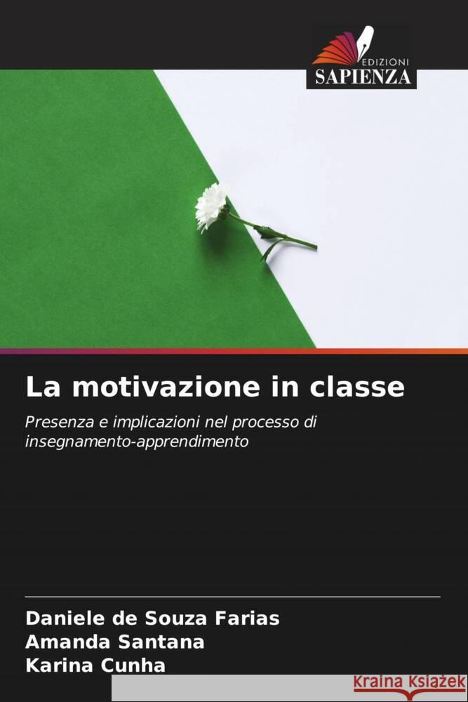 La motivazione in classe Daniele de Souza Farias Amanda Santana Karina Cunha 9786207352784