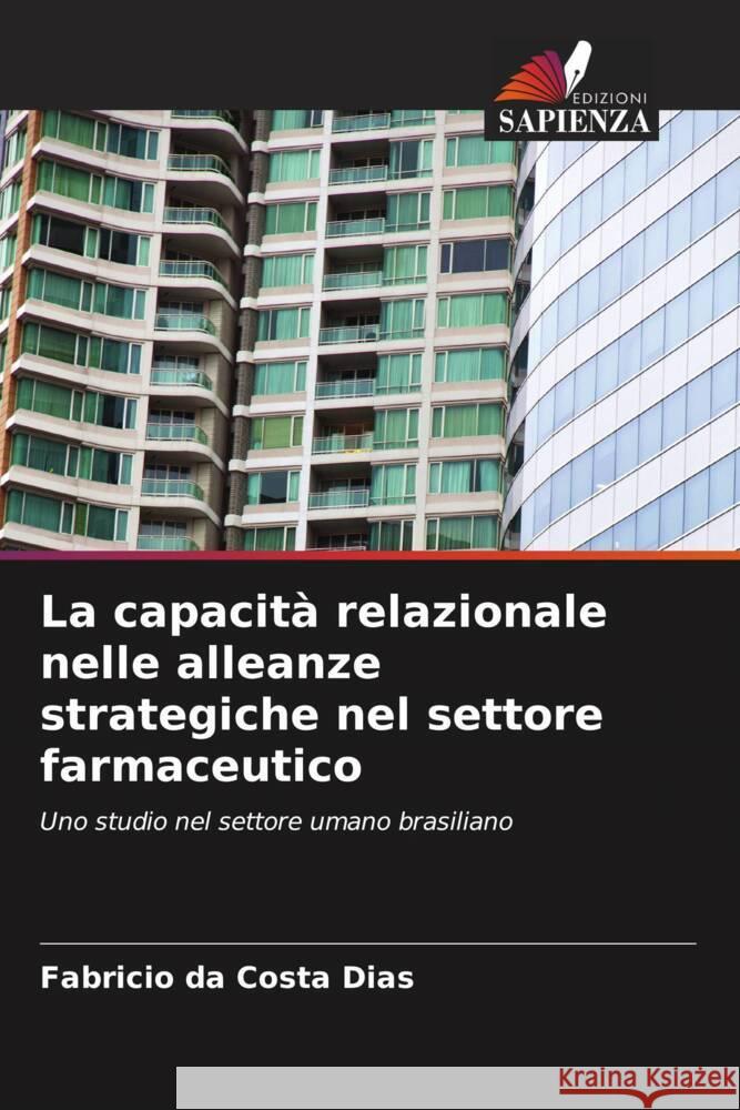 La capacit? relazionale nelle alleanze strategiche nel settore farmaceutico Fabr?cio D 9786207352791