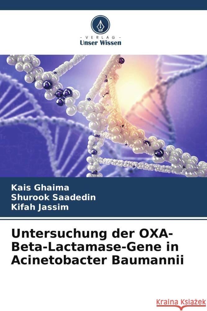 Untersuchung der OXA-Beta-Lactamase-Gene in Acinetobacter Baumannii Kais Ghaima Shurook Saadedin Kifah Jassim 9786207353712