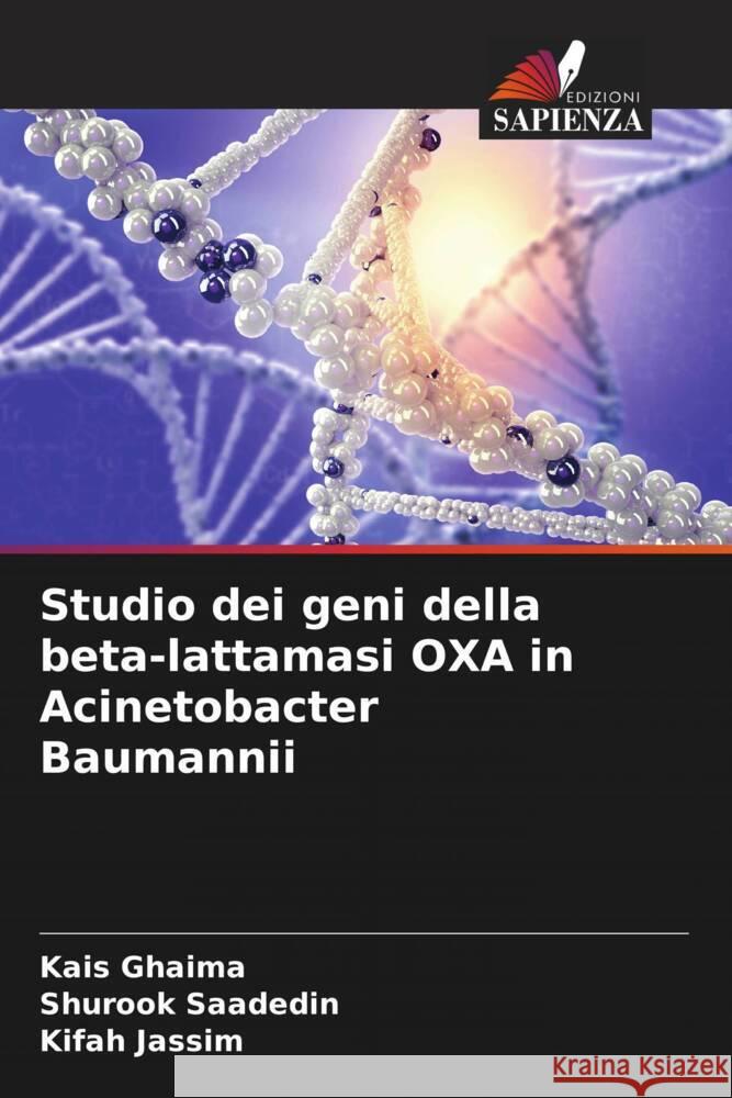 Studio dei geni della beta-lattamasi OXA in Acinetobacter Baumannii Kais Ghaima Shurook Saadedin Kifah Jassim 9786207353743