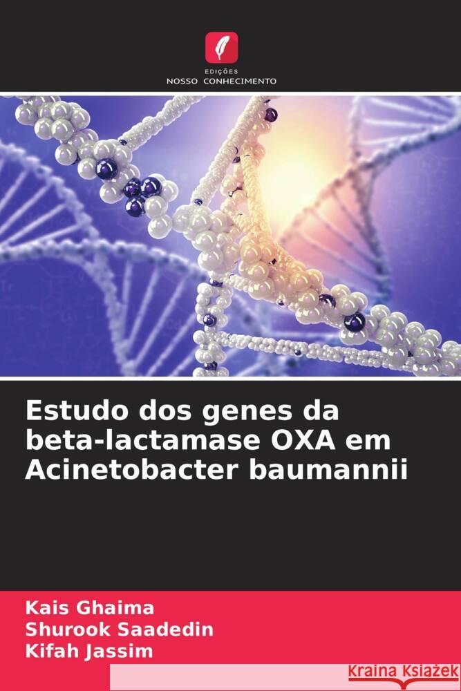 Estudo dos genes da beta-lactamase OXA em Acinetobacter baumannii Kais Ghaima Shurook Saadedin Kifah Jassim 9786207353750