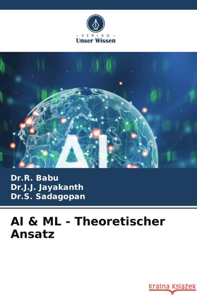 AI & ML - Theoretischer Ansatz Dr R. Babu Dr J. J. Jayakanth Dr S. Sadagopan 9786207353774 Verlag Unser Wissen