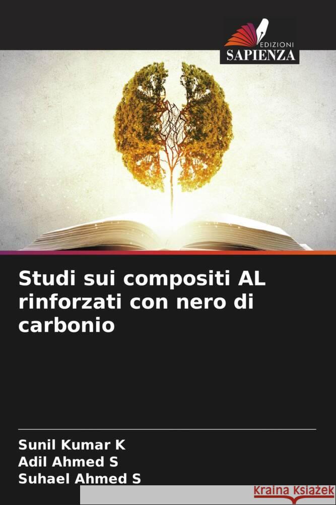 Studi sui compositi AL rinforzati con nero di carbonio Sunil Kumar K Adil Ahmed S Suhael Ahmed S 9786207354405