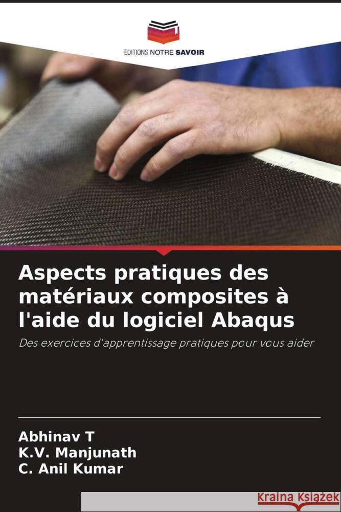 Aspects pratiques des mat?riaux composites ? l'aide du logiciel Abaqus Abhinav T K. V. Manjunath C. Ani 9786207354450 Editions Notre Savoir