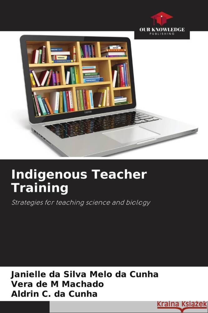 Indigenous Teacher Training Janielle D Vera de M. Machado Aldrin C. Da Cunha 9786207354504