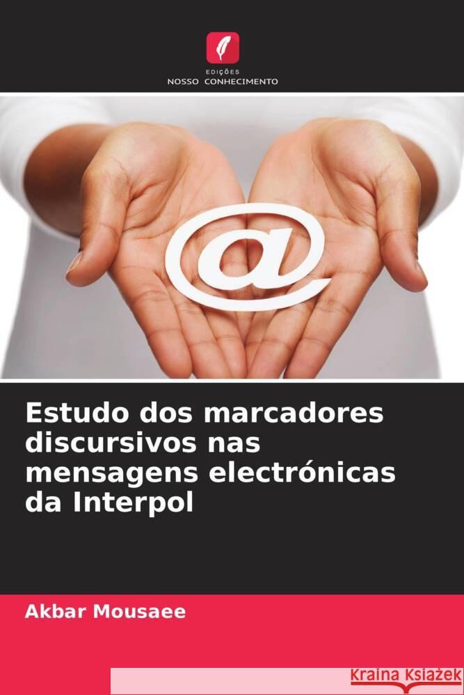 Estudo dos marcadores discursivos nas mensagens electr?nicas da Interpol Akbar Mousaee 9786207354597 Edicoes Nosso Conhecimento