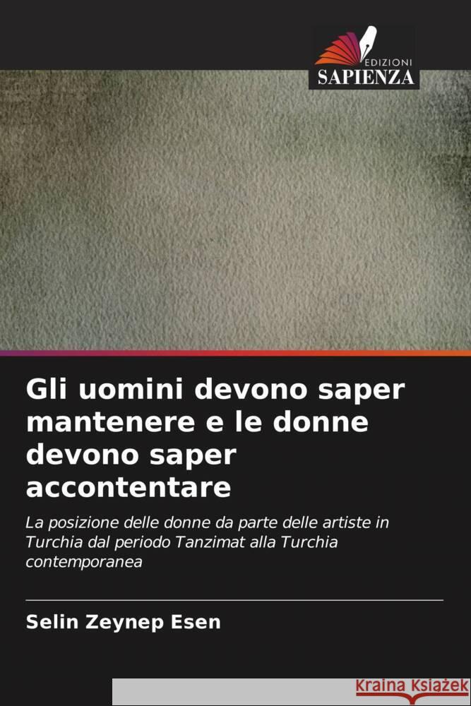 Gli uomini devono saper mantenere e le donne devono saper accontentare Selin Zeynep Esen 9786207354849 Edizioni Sapienza