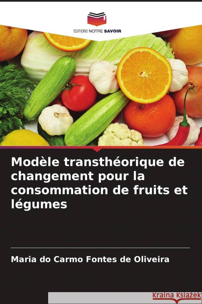 Mod?le transth?orique de changement pour la consommation de fruits et l?gumes Maria Do Carmo Fonte 9786207355044