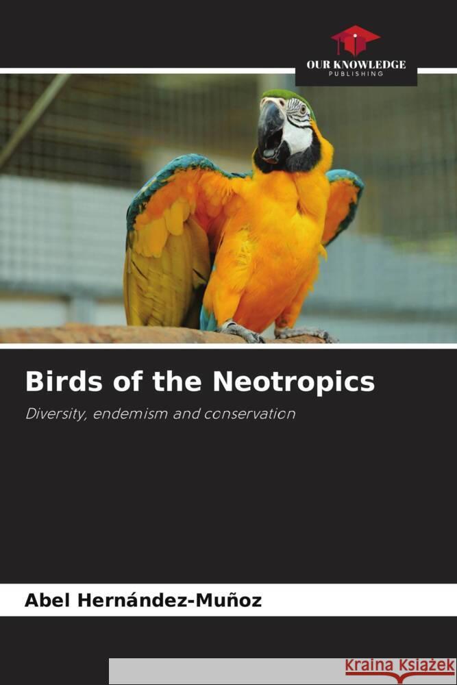 Birds of the Neotropics Abel Hern?ndez-Mu?oz 9786207355594