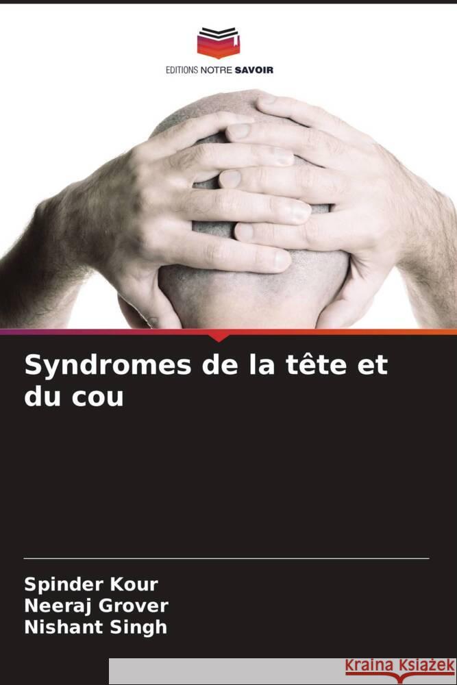 Syndromes de la t?te et du cou Spinder Kour Neeraj Grover Nishant Singh 9786207356843 Editions Notre Savoir