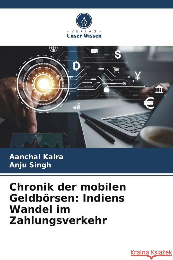 Chronik der mobilen Geldb?rsen: Indiens Wandel im Zahlungsverkehr Aanchal Kalra Anju Singh 9786207357123 Verlag Unser Wissen