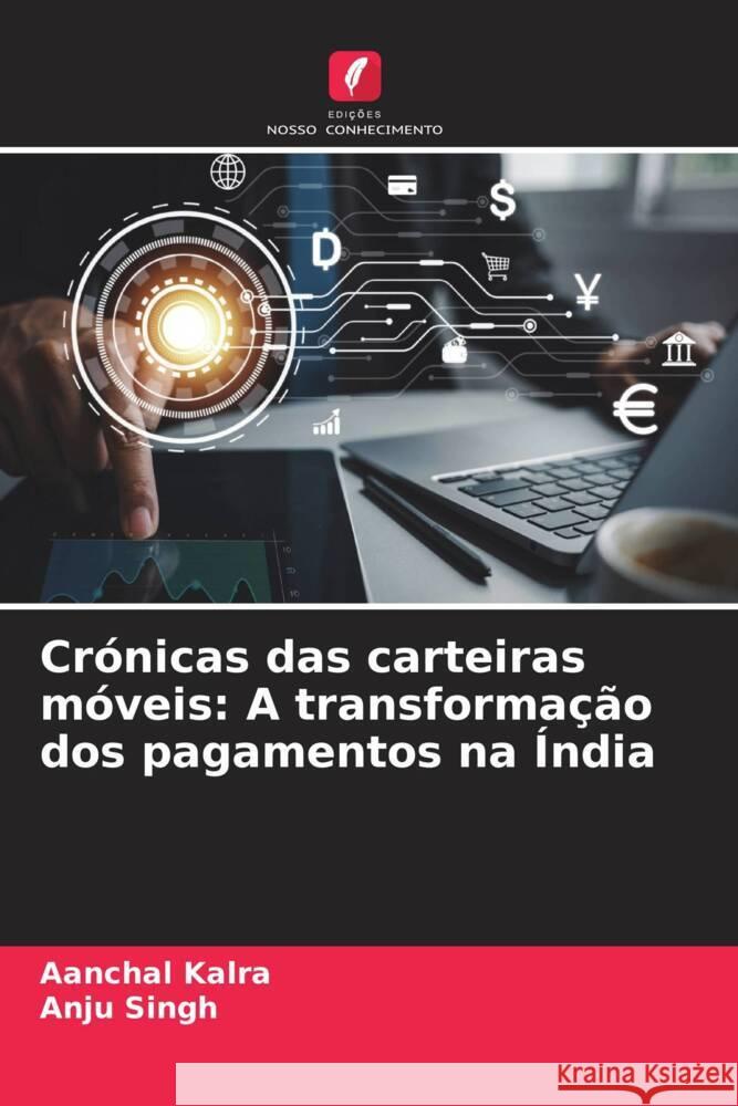 Cr?nicas das carteiras m?veis: A transforma??o dos pagamentos na ?ndia Aanchal Kalra Anju Singh 9786207357161 Edicoes Nosso Conhecimento