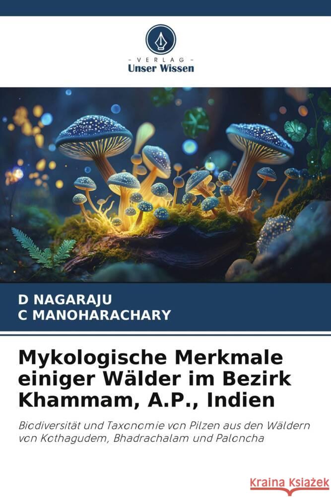 Mykologische Merkmale einiger W?lder im Bezirk Khammam, A.P., Indien D. Nagaraju C. Manoharachary 9786207357185 Verlag Unser Wissen