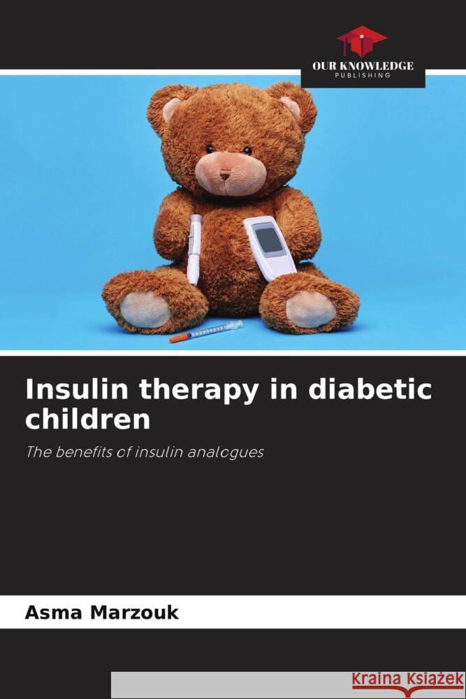 Insulin therapy in diabetic children Asma Marzouk 9786207357253