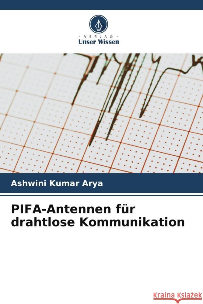 PIFA-Antennen f?r drahtlose Kommunikation Ashwini Kumar Arya 9786207357482