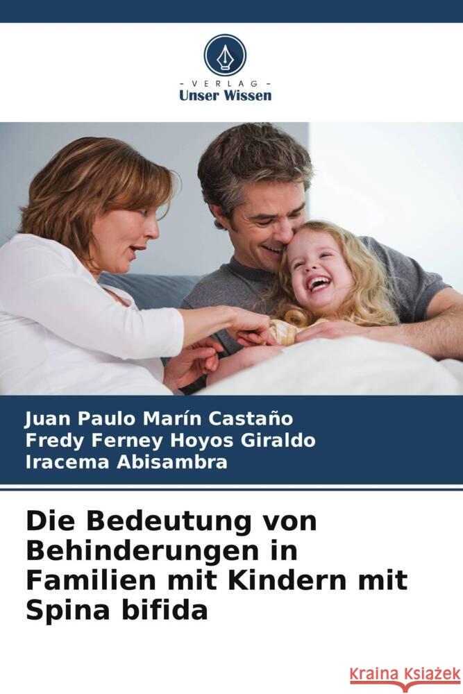 Die Bedeutung von Behinderungen in Familien mit Kindern mit Spina bifida Juan Paulo Mar? Fredy Ferney Hoyo Iracema Abisambra 9786207357727 Verlag Unser Wissen