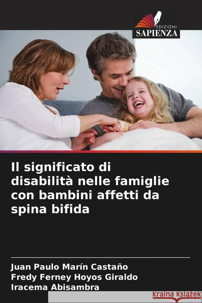 Il significato di disabilit? nelle famiglie con bambini affetti da spina bifida Juan Paulo Mar? Fredy Ferney Hoyo Iracema Abisambra 9786207357758 Edizioni Sapienza