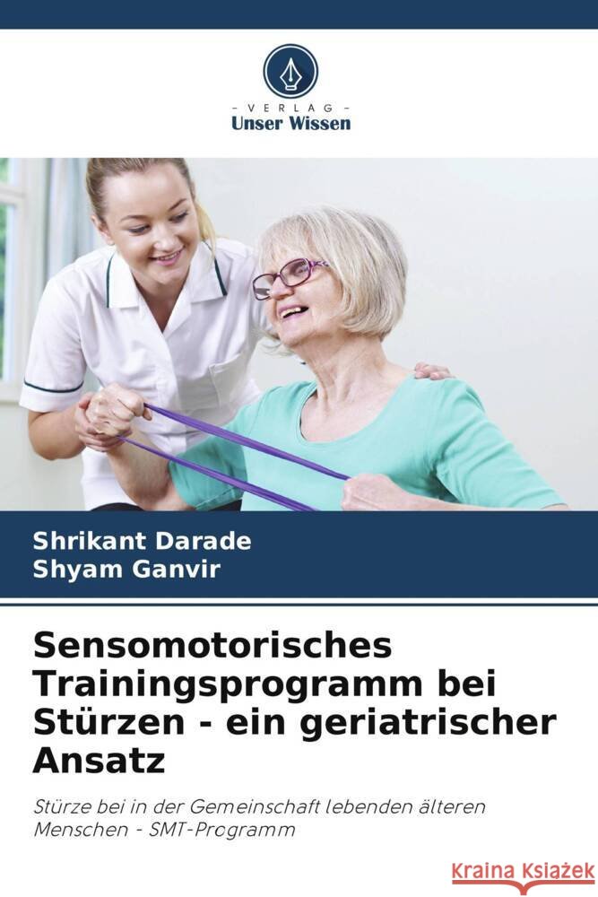 Sensomotorisches Trainingsprogramm bei St?rzen - ein geriatrischer Ansatz Shrikant Darade Shyam Ganvir 9786207358809 Verlag Unser Wissen