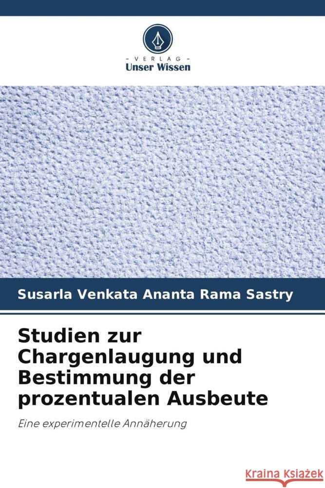 Studien zur Chargenlaugung und Bestimmung der prozentualen Ausbeute Susarla Venkata Ananta Rama Sastry 9786207358861