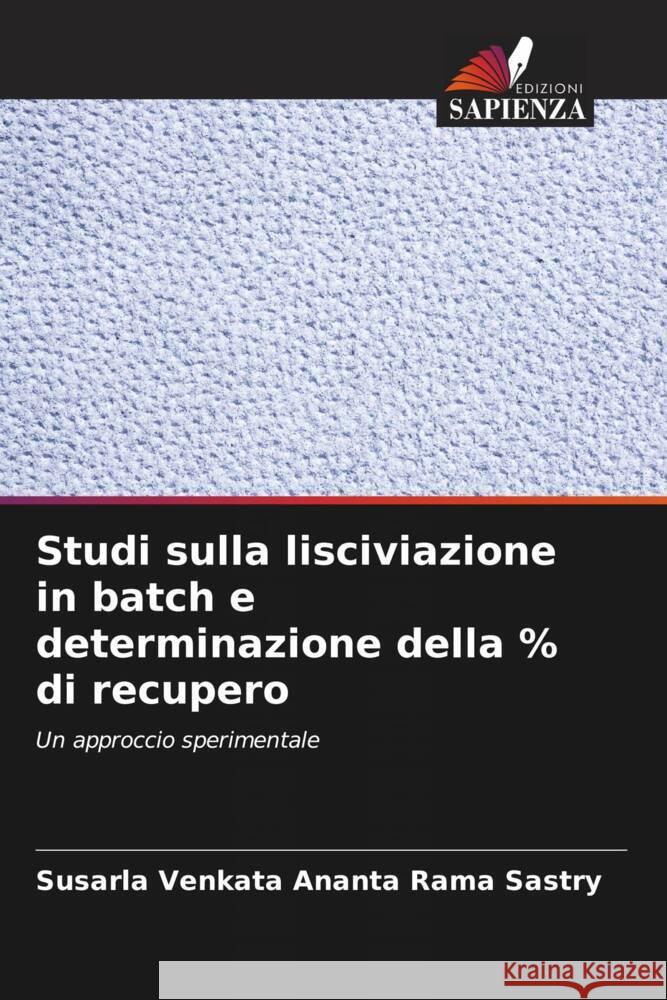 Studi sulla lisciviazione in batch e determinazione della % di recupero Susarla Venkata Ananta Rama Sastry 9786207358892