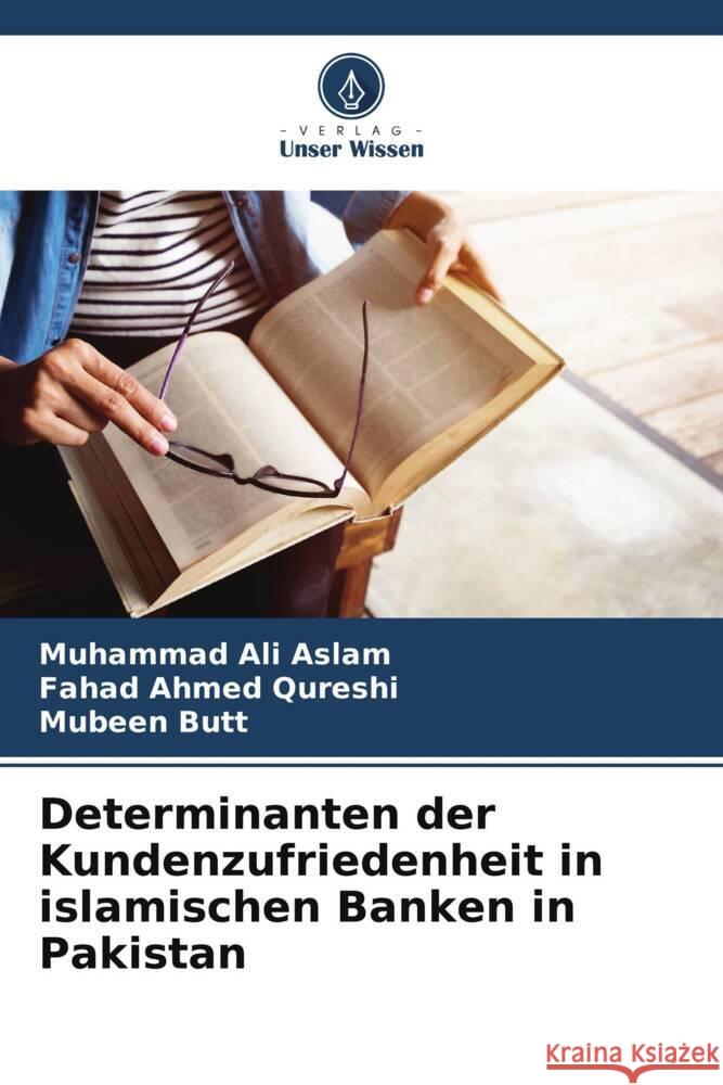 Determinanten der Kundenzufriedenheit in islamischen Banken in Pakistan Muhammad Ali Aslam Fahad Ahmed Qureshi Mubeen Butt 9786207358908