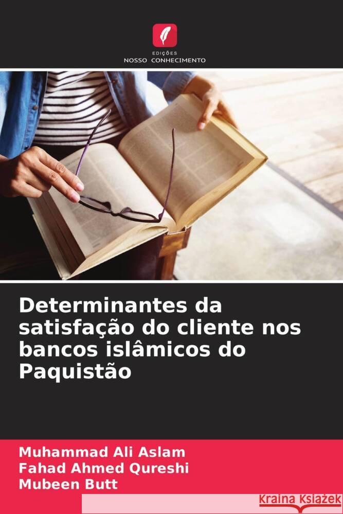 Determinantes da satisfa??o do cliente nos bancos isl?micos do Paquist?o Muhammad Ali Aslam Fahad Ahmed Qureshi Mubeen Butt 9786207358960